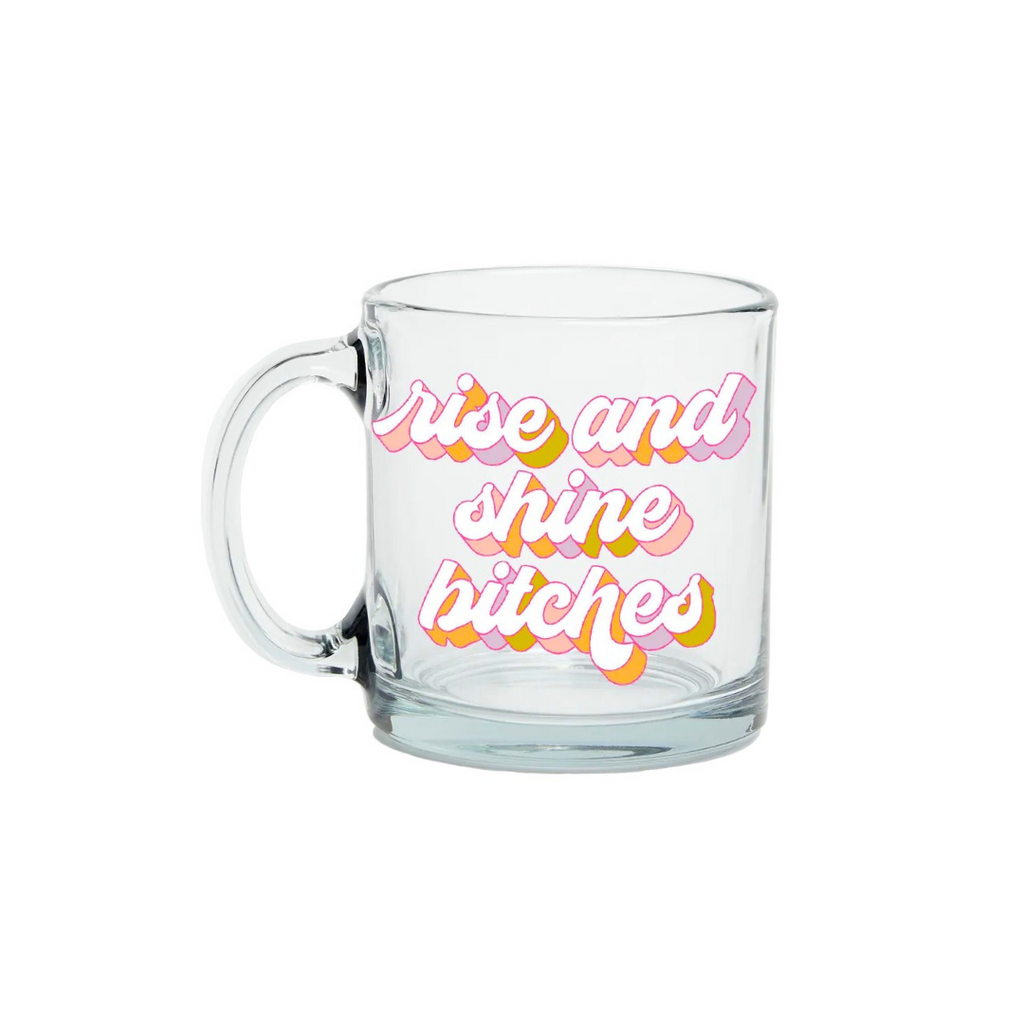 Rise and Shine Bitches Glass Mug | Funny Glass Mugs | Great Gift for Her - Funny Rise and Shine Bitches Glass Coffee Mug Perfect juice mug for friend; Great gift for best friend