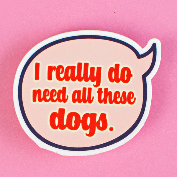 Bad Tags Dog Decor I Really Do Need All these Dogs - Funny Dog Lover Sticker | Dog Stickers